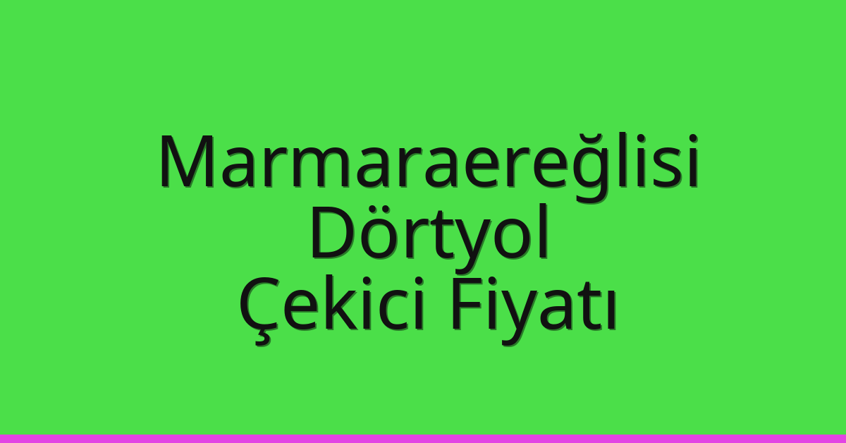 Marmaraereğlisi Çekici Fiyatı - Dörtyol Oto Kurtarıcı Ücreti Marmaraereğlisi Çekici Fiyatı – Dörtyol Oto Kurtarıcı Ücreti