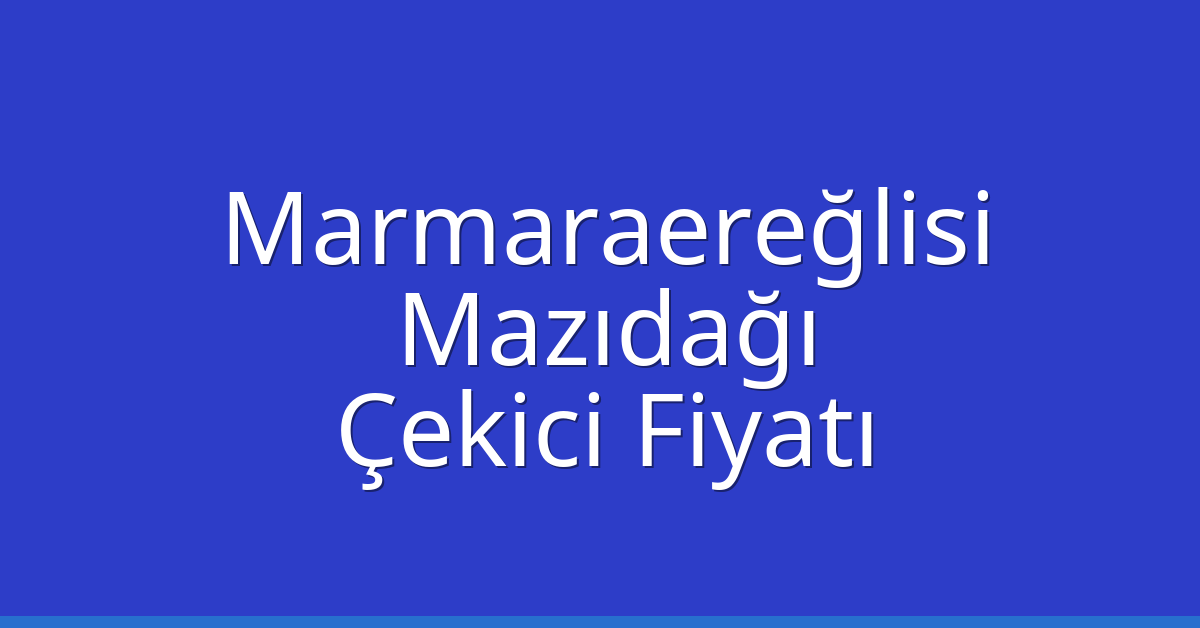 Marmaraereğlisi Çekici Fiyatı - Mazıdağı Oto Kurtarıcı Ücreti Marmaraereğlisi Çekici Fiyatı – Mazıdağı Oto Kurtarıcı Ücreti
