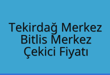 Tekirdağ Merkez Çekici Fiyatı – Bitlis Merkez Oto Kurtarıcı Ücreti