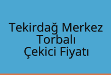 Tekirdağ Merkez Çekici Fiyatı – Torbalı Oto Kurtarıcı Ücreti