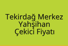 Tekirdağ Merkez Çekici Fiyatı – Yahşihan Oto Kurtarıcı Ücreti