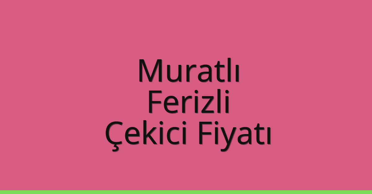 Muratlı Çekici Fiyatı - Ferizli Oto Kurtarıcı Ücreti Muratlı Çekici Fiyatı – Ferizli Oto Kurtarıcı Ücreti