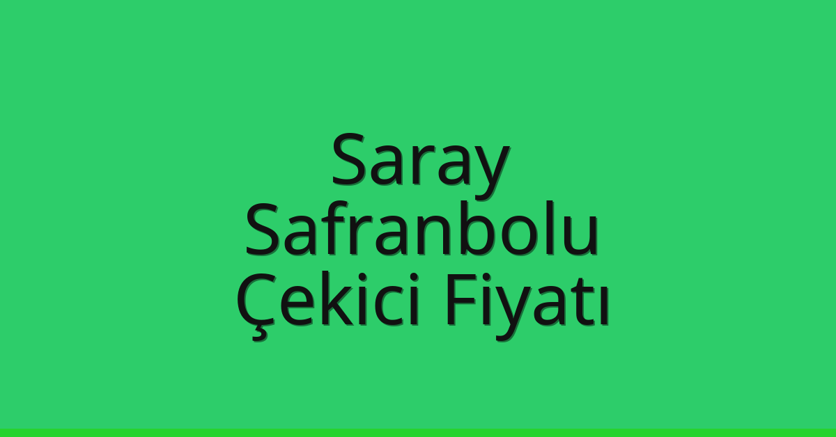 Saray Çekici Fiyatı – Safranbolu Oto Kurtarıcı Ücreti