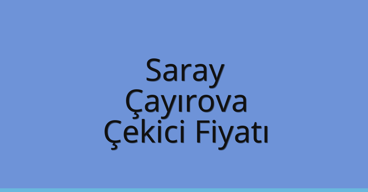 Saray Çekici Fiyatı - Çayırova Oto Kurtarıcı Ücreti Saray Çekici Fiyatı – Çayırova Oto Kurtarıcı Ücreti