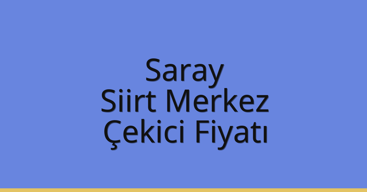 Saray Çekici Fiyatı – Siirt Merkez Oto Kurtarıcı Ücreti