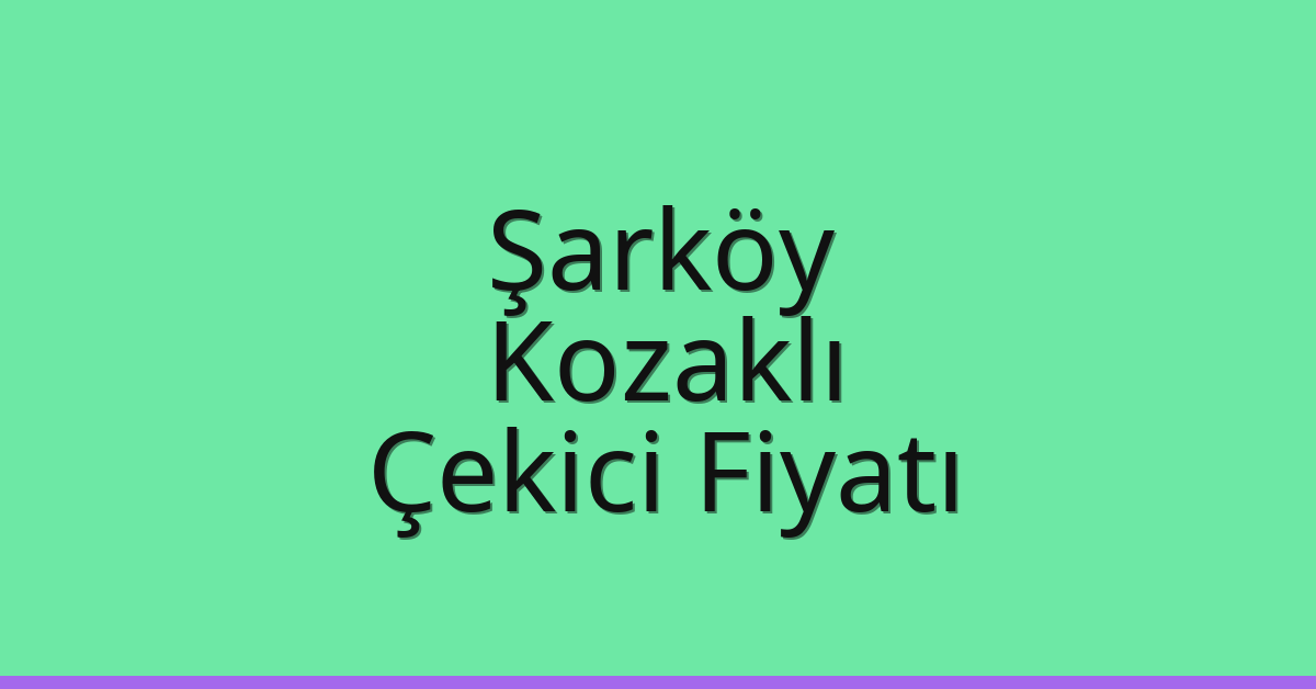 Şarköy Çekici Fiyatı – Kozaklı Oto Kurtarıcı Ücreti