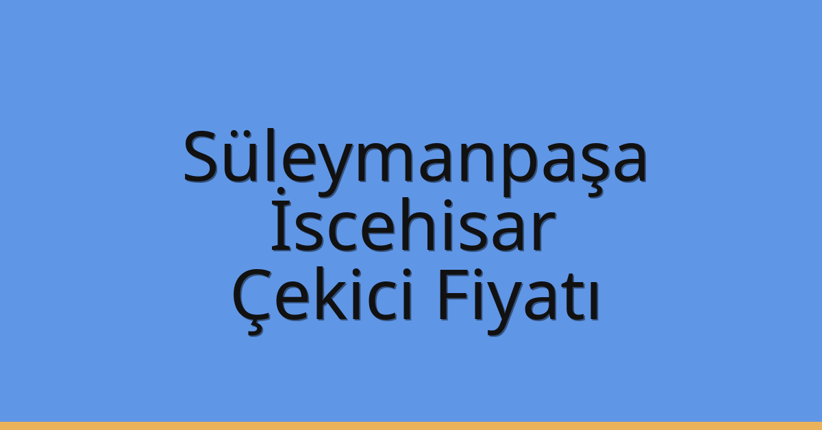 Süleymanpaşa Çekici Fiyatı – İscehisar Oto Kurtarıcı Ücreti