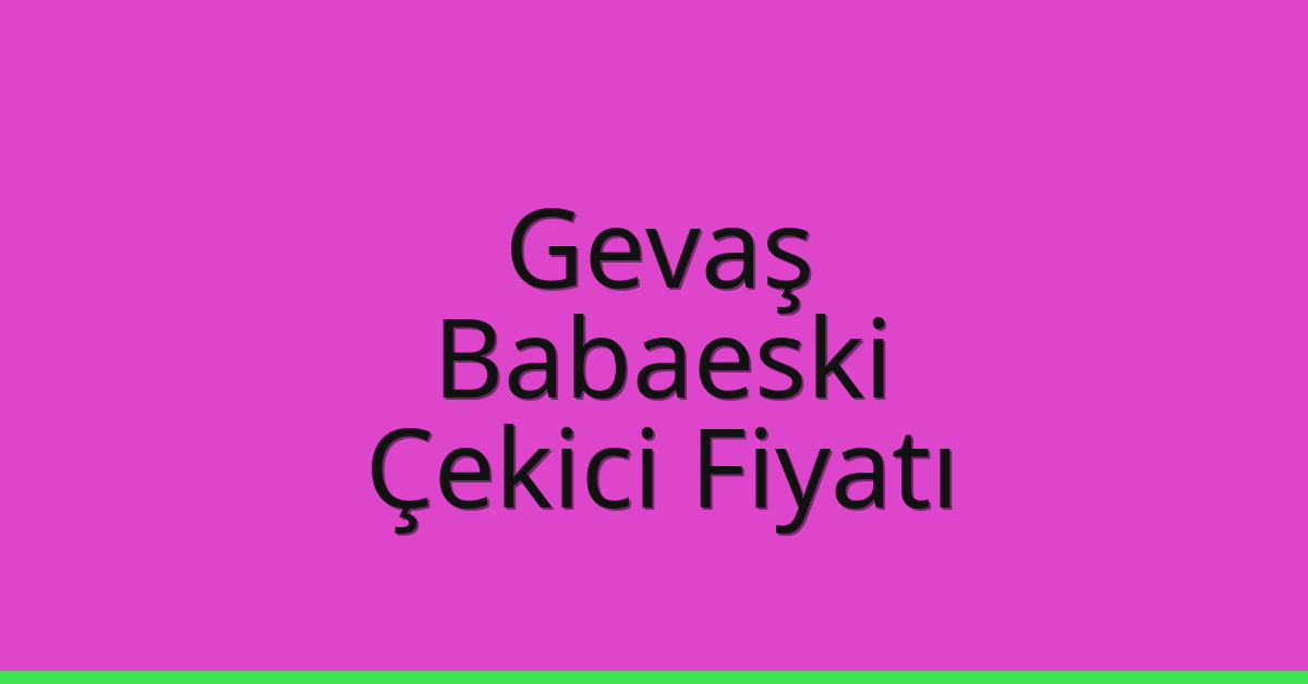 Gevaş Çekici Fiyatı – Babaeski Oto Kurtarıcı Ücreti